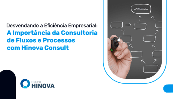 Desvendando a Eficiência Empresarial - A Importância da Consultoria de Fluxos e Processos com Hinova Consult (1)
