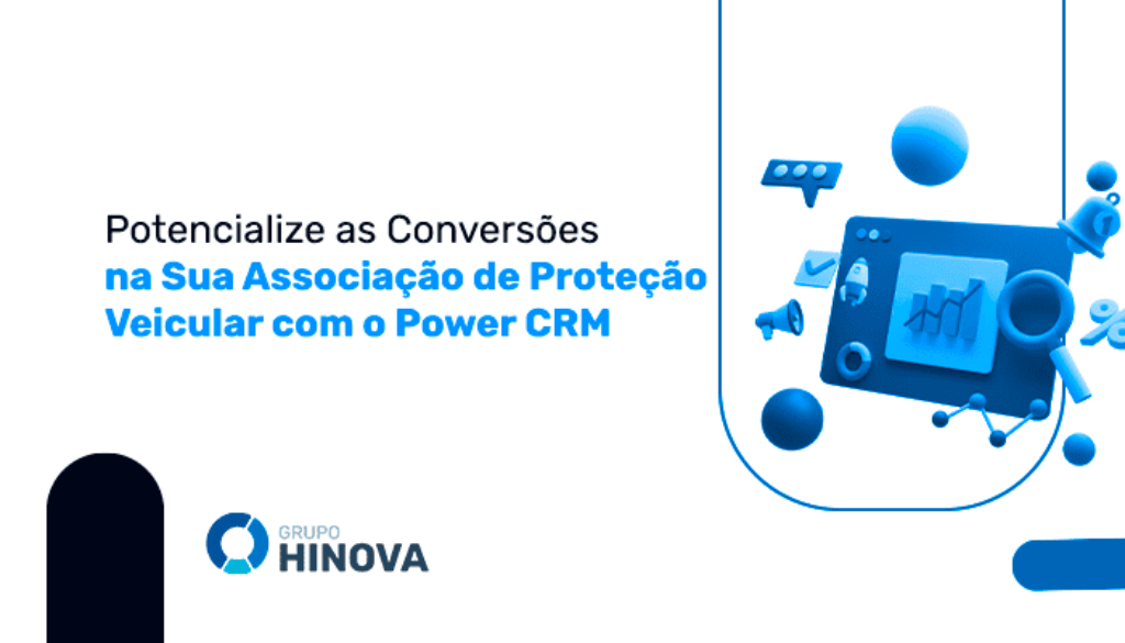 Potencialize as Conversões na Sua Associação de Proteção Veicular com o Power CRM