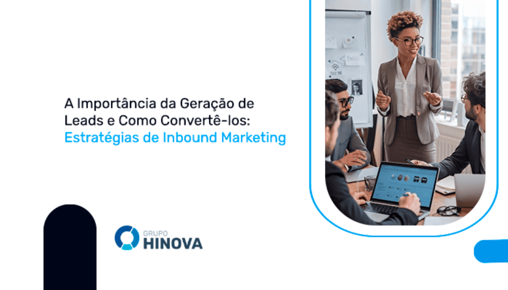 A Importância da Geração de Leads e Como Convertê-los- Estratégias de Inbound Marketing