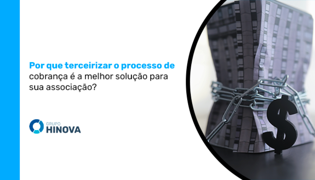 Por que terceirizar o processo de cobrança é a melhor solução para sua associação_