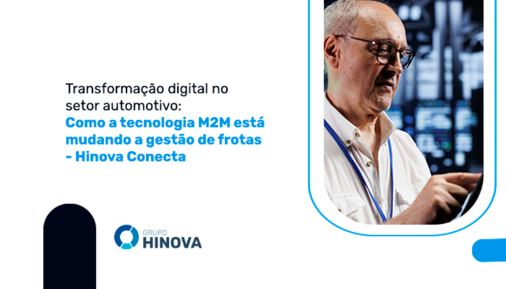 Transformação digital no setor automotivo- Como a tecnologia M2M está mudando a gestão de frotas - Hinova Conecta
