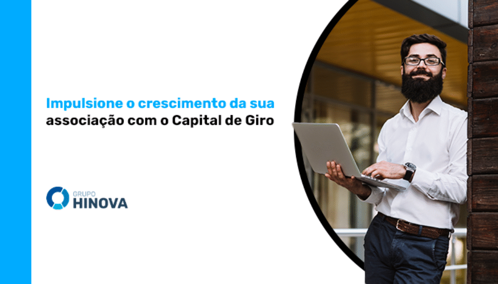 Impulsione o crescimento da sua associação com o Capital de Giro