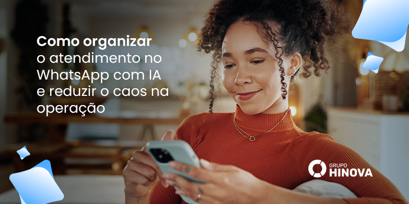 Como organizar o atendimento no WhatsApp com IA e reduzir o caos na operação